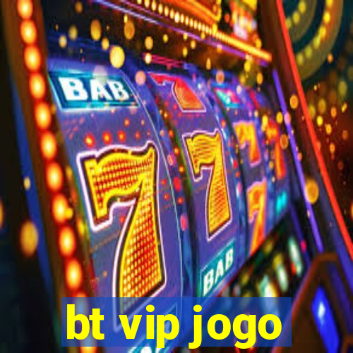 bt vip jogo